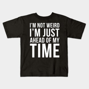 Im Not Weird Im Just Ahead Of My Time Kids T-Shirt